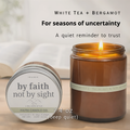 By Faith Not By Sight Candle I White Tea & Bergamot 7.4oz