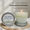 By Faith Not By Sight Candle I White Tea & Bergamot 4oz